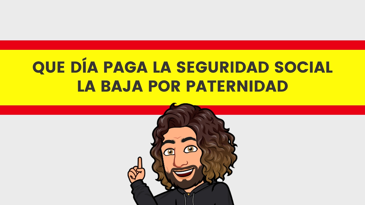 ᐈ Que Día Paga La Seguridad Social La Baja Por Paternidad [2024 ]