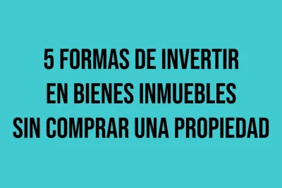 como invertir en bienes inmuebles sin comprar una propiedad