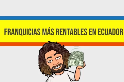 Cuáles son las Franquicias más Rentables en Ecuador