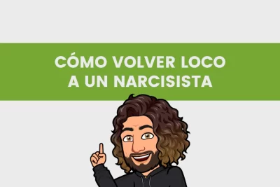 como volver loco a un narcisista