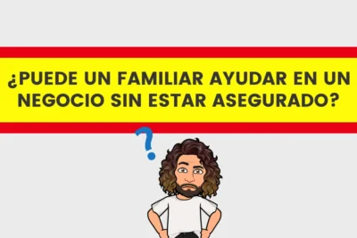 Puede un familiar ayudar en un negocio sin estar asegurado