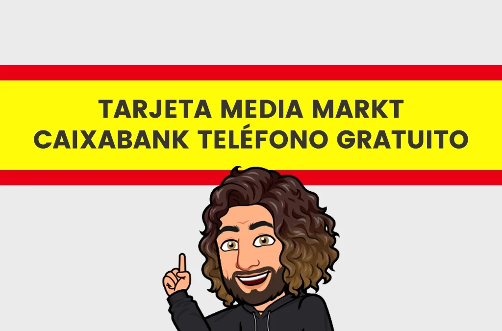 tarjeta media markt caixabank teléfono gratuito
